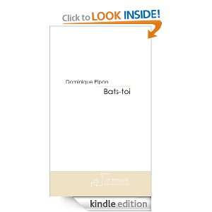 Bats toi (French Edition) Dominique Pipon  Kindle Store
