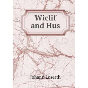  Wiclif and Hus: Johann Loserth: Books