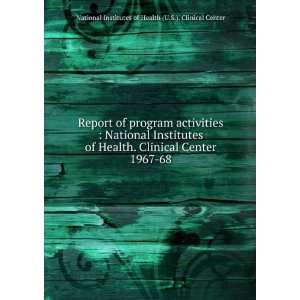   Institutes of Health. Clinical Center. 1967 68 National Institutes of