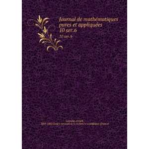  Journal de mathÃ©matiques pures et appliquÃ©es. 10 ser 