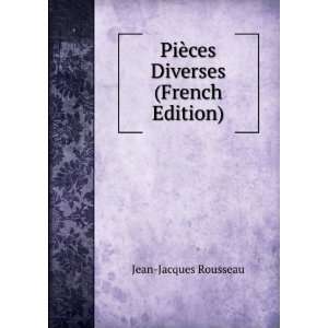  PiÃ¨ces Diverses (French Edition): Jean Jacques Rousseau 