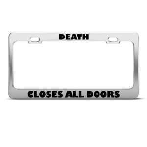  Death Closes All Doors Humor license plate frame Stainless 
