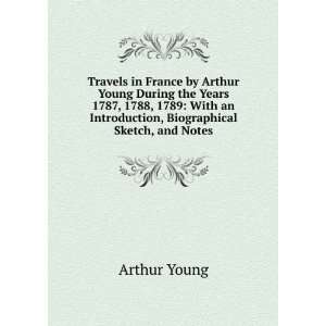 Travels in France by Arthur Young During the Years 1787, 1788, 1789 