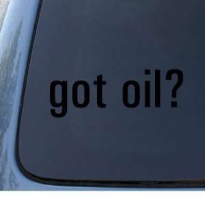  got oil?   Car, Truck, Notebook, Vinyl Decal Sticker #1016 