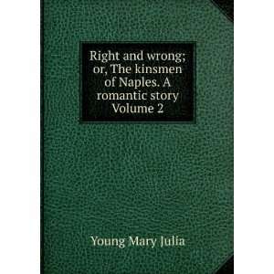   kinsmen of Naples. A romantic story Volume 2: Young Mary Julia: Books