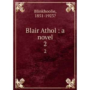  Blair Athol  a novel. 2 1851 1923? Blinkhoolie Books