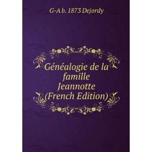   de la famille Jeannotte (French Edition): G A b. 1873 Dejordy: Books