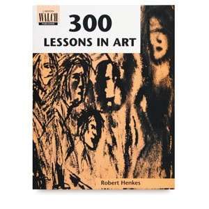  300 Lessons In Art   300 Lessons in Art: Arts, Crafts 