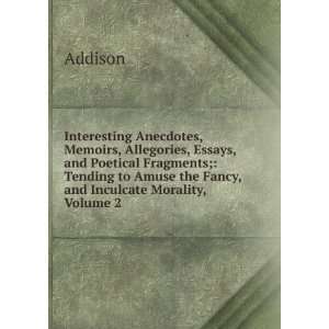   to Amuse the Fancy, and Inculcate Morality, Volume 2: Addison: Books