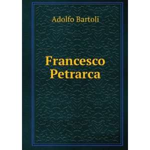 Francesco Petrarca: Adolfo Bartoli: Books