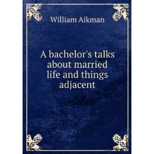   talks about married life and things adjacent: William Aikman: Books