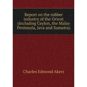   , the Malay Peninsula, Java and Sumatra) Charles Edmond Akers Books