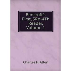    Bancrofts First, 3Rd 4Th Reader, Volume 1 Charles H. Allen Books