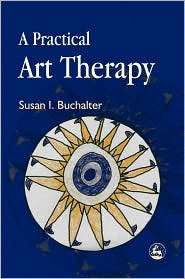 PRACTICAL ART THERAPY, (1843107694), Susan I. Buchalter, Textbooks 