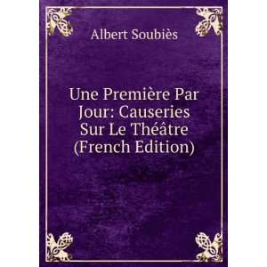   Sur Le ThÃ©Ã¢tre (French Edition): Albert SoubiÃ¨s: Books
