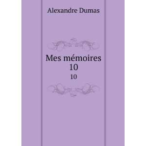  Mes mÃ©moires. 10 Alexandre Dumas Books