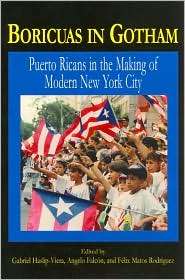 Boricuas in Gotham Puerto Ricans in the Making of Modern New York 