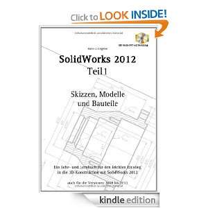 SolidWorks 2012: Teil 1 Skizzen, Modelle und Bauteile (German Edition 