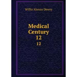 Medical Century. 12 Willis Alonzo Dewey Books