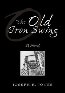 BARNES & NOBLE  The Old Iron Swing by Joseph R. Jones, Xlibris 