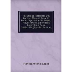  Recuerdos Historicos Del Coronel Manuel Antonio Lopez 