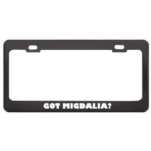 Got Migdalia? Girl Name Black Metal License Plate Frame Holder Border 