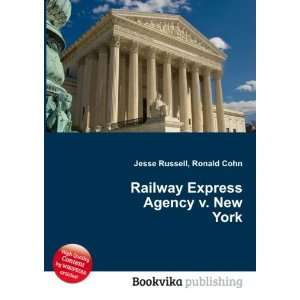  Railway Express Agency v. New York Ronald Cohn Jesse 