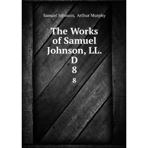   Works of Samuel Johnson, LL. D. 8 Arthur Murphy Samuel Johnson Books