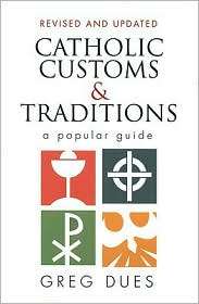 Catholic Customs & Traditions: A Popular Guide, (0896225151), Greg 