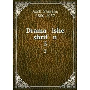  Drama ishe shrif n. 3: Sholem, 1880 1957 Asch: Books
