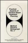 Practical Aspects of Electron Beam Treatment Planning, (0883182475 