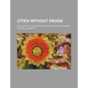  Cities without drugs: the major cities guide to reducing 