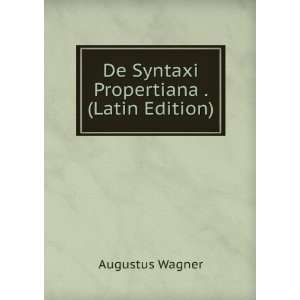  De Syntaxi Propertiana . (Latin Edition) Augustus Wagner Books