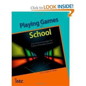  Playing Games in School: Video Games and Simulations for 