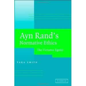  Ayn Rands Normative Ethics: The Virtuous Egoist 