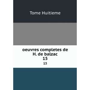    oeuvres completes de H. de balzac. 15: Tome Huitieme: Books