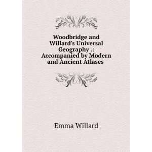   .: Accompanied by Modern and Ancient Atlases .: Emma Willard: Books
