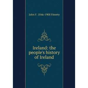    the peoples history of Ireland John F. 1846 1908 Finerty Books