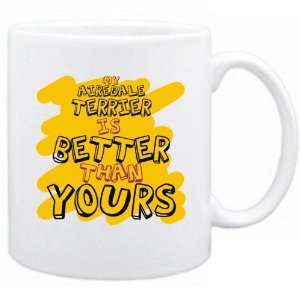    My Airedale Terrier Is Better Than You !  Mug Dog: Home & Kitchen