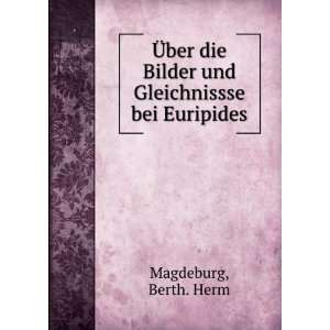   Bilder und Gleichnissse bei Euripides: Berth. Herm Magdeburg: Books