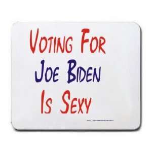  VOTING FOR JOE BIDEN IS SEXY Mousepad