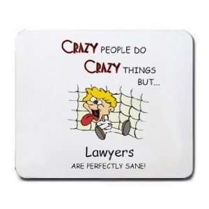  CRAZY PEOPLE DO CRAZY THINGS BUT Lawyers ARE PERFECTLY 