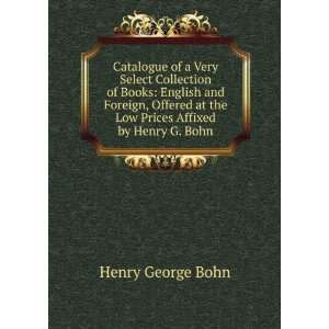   at the Low Prices Affixed by Henry G. Bohn Henry George Bohn Books