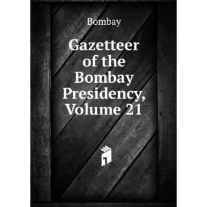    Gazetteer of the Bombay Presidency, Volume 21 Bombay Books