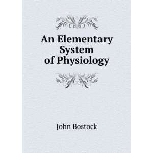  An Elementary System of Physiology John Bostock Books