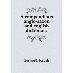   sompendious anglo saxon and english dictionary: Bosworth Joseph: Books