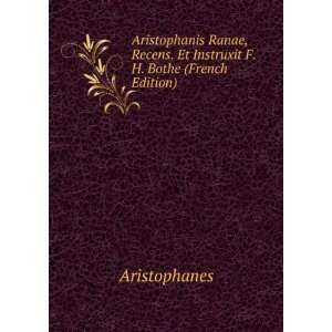   Recens. Et Instruxit F.H. Bothe (French Edition): Aristophanes: Books