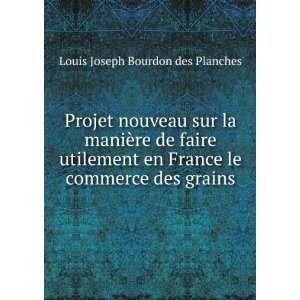   le commerce des grains Louis Joseph Bourdon des Planches Books