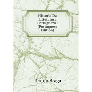   Litteratura Portugueza . (Portuguese Edition) TeÃ³filo Braga Books