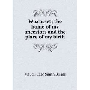  Wiscasset; the home of my ancestors and the place of my 